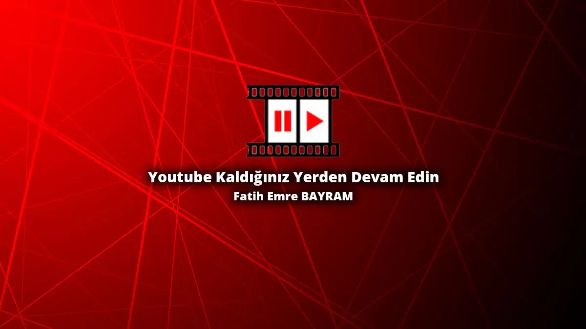 Youtube Kaldığınız Yerden Devam Edin